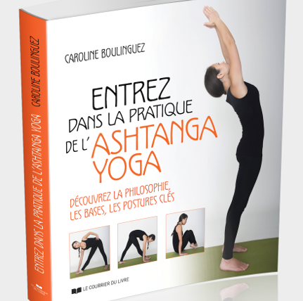 Livre : « Entrez dans la pratique de l&rsquo;asthanga yoga » – Caroline BOULINGUEZ